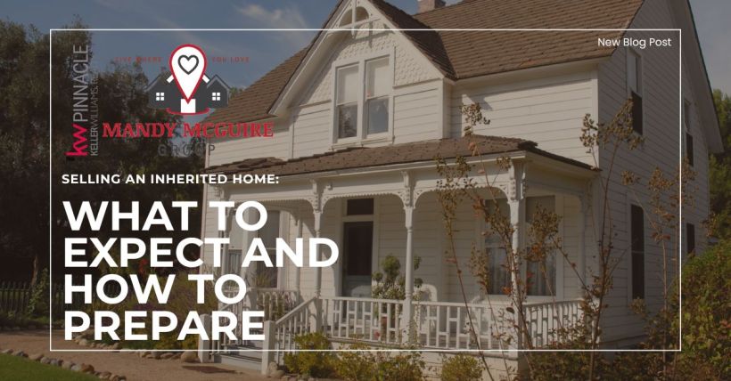 Selling an Inherited Home: What to Expect and How to Prepare